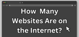How Many Websites Are on the Internet? (2024 Stats)