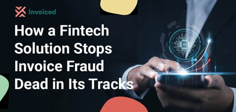 How A Fintech Solution Stops Invoice Fraud Dead In Its Tracks