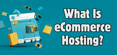 What Is Ecommerce Hosting A Complete Guide