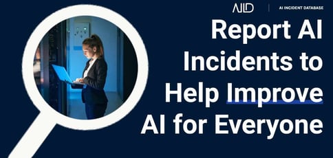 Report Ai Incidents To Help Improve Ai For Everyone
