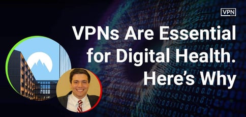 Vpns Are Essential For Digital Health Here Why