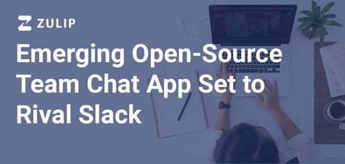 Emerging Open Source Team Chat App Set To Rival Slack