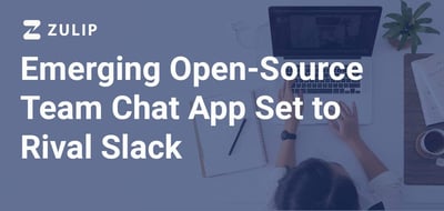 Open-Source Team Chat App Is Poised to Challenge Slack with Better Structured Communication