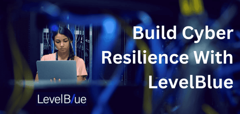 Build Cyber Resilience With Levelblue