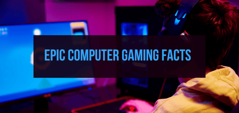 Computer Gaming Facts